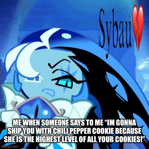 I DONT LIKE HER LIKE THAT GUYS | ME WHEN SOMEONE SAYS TO ME “IM GONNA SHIP YOU WITH CHILI PEPPER COOKIE BECAUSE SHE IS THE HIGHEST LEVEL OF ALL YOUR COOKIES!” | image tagged in crk | made w/ Imgflip meme maker