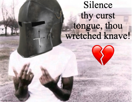 Silence thy curst tongue thou wretched knave Blank Meme Template