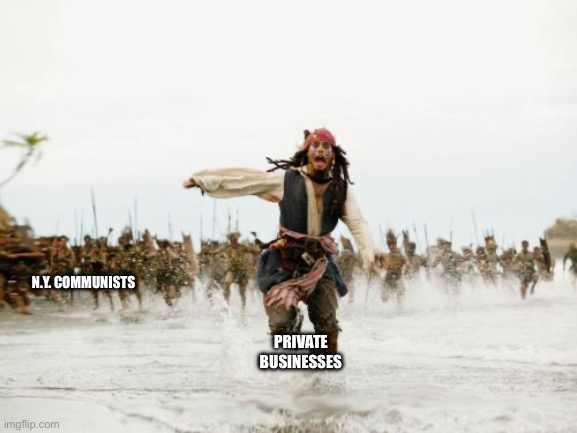 You know what’s coming? You mf’ers don’t even know. Do you? | PRIVATE BUSINESSES; N.Y. COMMUNISTS | image tagged in memes,jack sparrow being chased,eminem,facts,in real life,true story | made w/ Imgflip meme maker