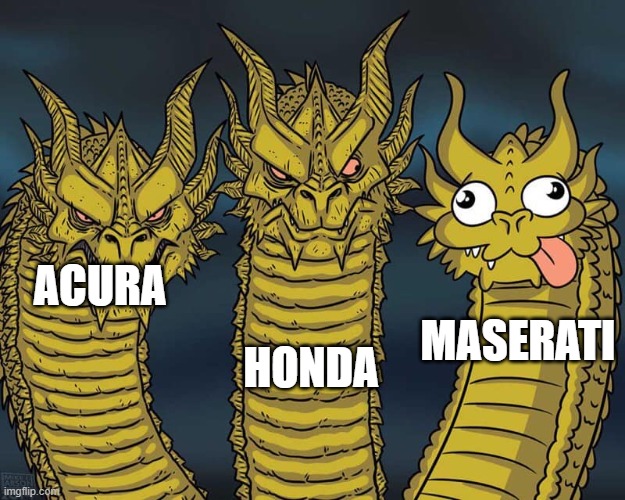 Three dragons | HONDA; ACURA; MASERATI | image tagged in three dragons | made w/ Imgflip meme maker