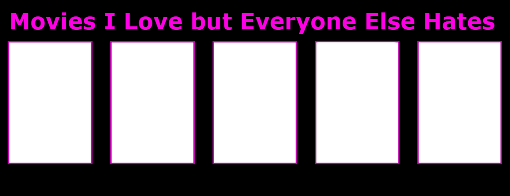 movies i love but everyone else hates Blank Meme Template