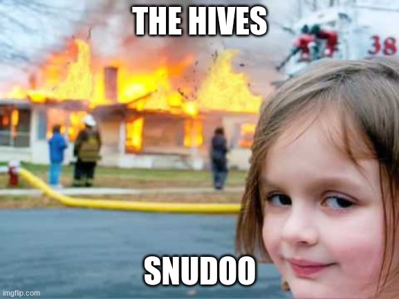 WOF meme | THE HIVES; SNUDOO | image tagged in wof meme | made w/ Imgflip meme maker