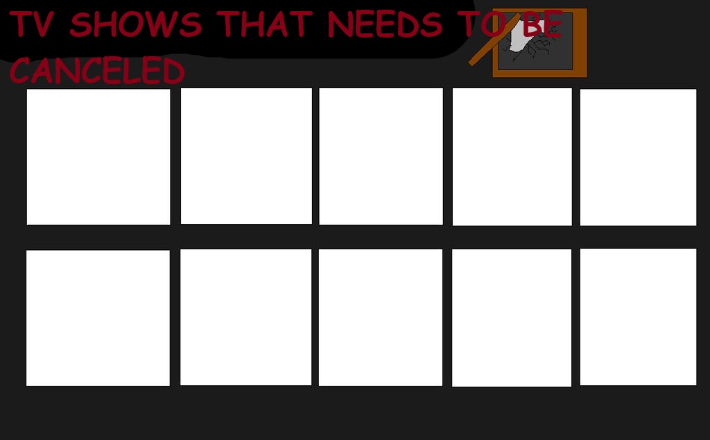 tv shows that needs to be canceled Blank Meme Template