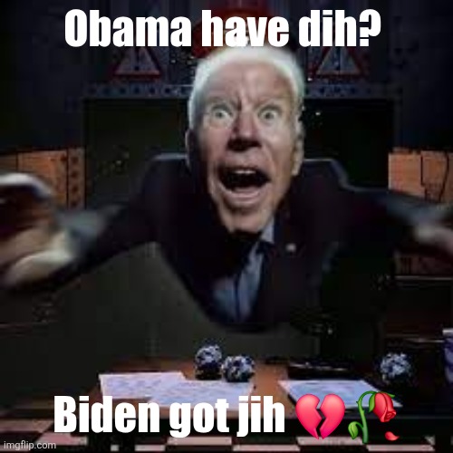 joe biden jumpscare | Obama have dih? Biden got jih 💔🥀 | image tagged in joe biden jumpscare | made w/ Imgflip meme maker