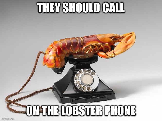 Surrealism: Revolution by Night | THEY SHOULD CALL; ON THE LOBSTER PHONE | image tagged in revolution,phone call,lobster,phone | made w/ Imgflip meme maker