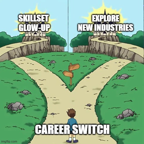 Dramatic Crosswords 2 good paths | EXPLORE NEW INDUSTRIES; SKILLSET 
GLOW-UP; CAREER SWITCH | image tagged in dramatic crosswords 2 good paths | made w/ Imgflip meme maker