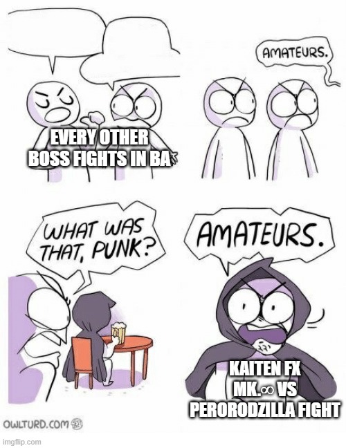 BRUH | EVERY OTHER BOSS FIGHTS IN BA; KAITEN FX MK.∞ VS PERORODZILLA FIGHT | image tagged in amateurs,blue archive,kaiten fx mk infinity,perorodzilla,volume 4 | made w/ Imgflip meme maker