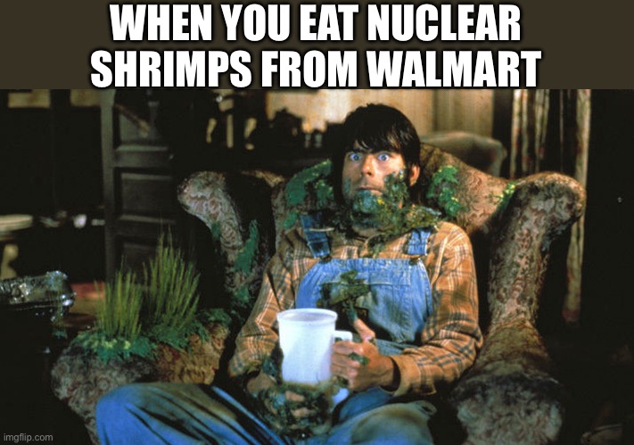 This Is Fine Horror VER | WHEN YOU EAT NUCLEAR SHRIMPS FROM WALMART | image tagged in this is fine horror ver,walmart,shrimp,nuclear | made w/ Imgflip meme maker