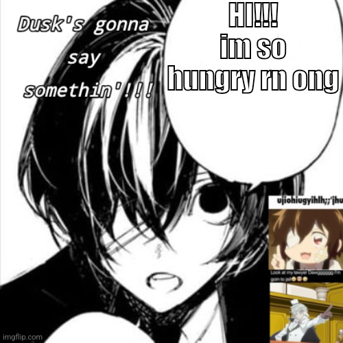 NEW TEMP!!! | HI!!! im so hungry rn ong | image tagged in dusks dazai temp | made w/ Imgflip meme maker