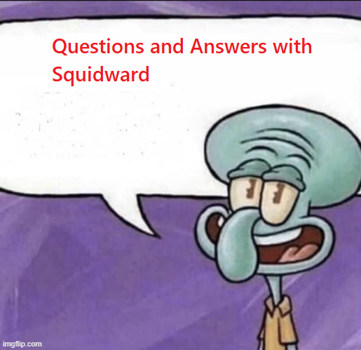 High Quality Q&A with Squidward Blank Meme Template