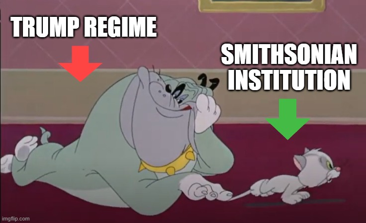 Trump vs. Smtihsonian | TRUMP REGIME; SMITHSONIAN INSTITUTION | image tagged in cartoon kitten,cartoon bulldog,donald trump,smithsonian institution,i hate donald trump | made w/ Imgflip meme maker