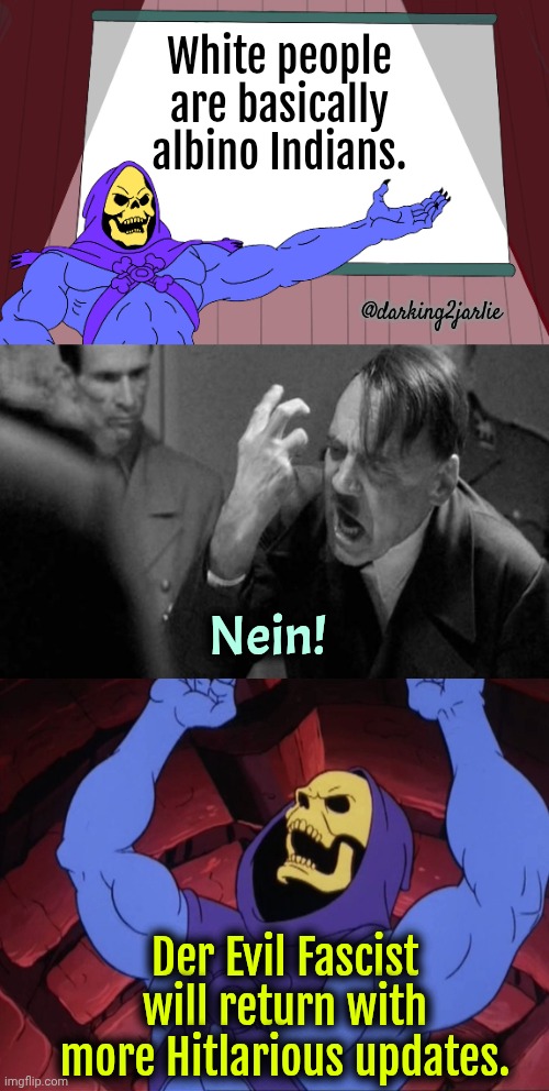 So that's why they call themselves Aryans. Make perfect sense now. | White people are basically albino Indians. @darking2jarlie; Nein! Der Evil Fascist will return with more Hitlarious updates. | image tagged in skeletor presents,angry hitler,skeletor,hitler,indians | made w/ Imgflip meme maker