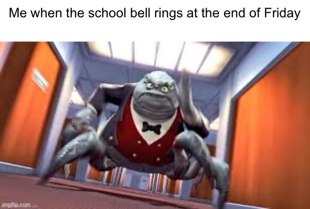 I’m out of here | Me when the school bell rings at the end of Friday | image tagged in mr waternoose running,school,adios,monsters inc,friday | made w/ Imgflip meme maker