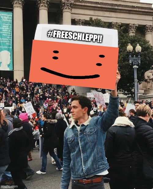 #FREESCHLEPP!!! | #FREESCHLEPP!! | image tagged in man holding sign | made w/ Imgflip meme maker