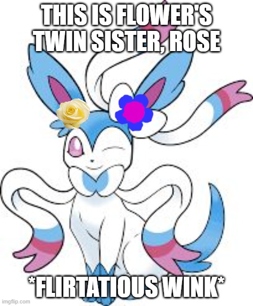 Rose. My dream shiny Sylveon | THIS IS FLOWER'S TWIN SISTER, ROSE; *FLIRTATIOUS WINK* | image tagged in sylveon shiny,sylveon | made w/ Imgflip meme maker