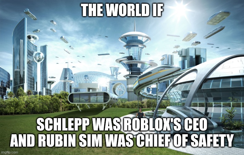 Futuristic Utopia | THE WORLD IF SCHLEPP WAS ROBLOX'S CEO AND RUBIN SIM WAS CHIEF OF SAFETY | image tagged in futuristic utopia | made w/ Imgflip meme maker