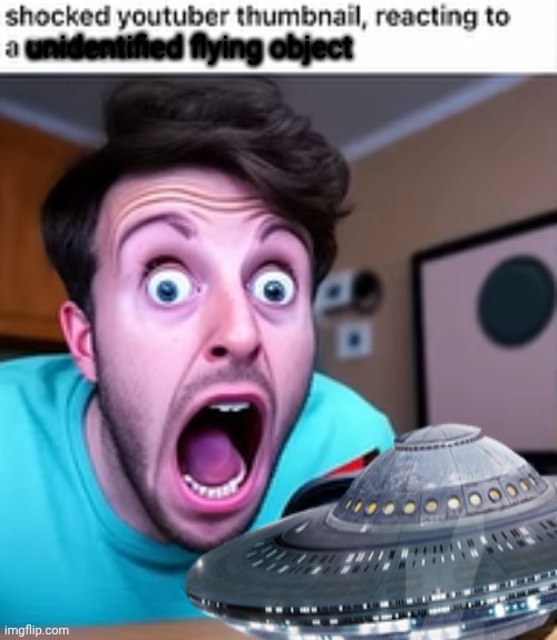 shocked youtuber thumbnail, reacting to a cockroach | unidentified flying object | image tagged in shocked youtuber thumbnail reacting to a cockroach | made w/ Imgflip meme maker