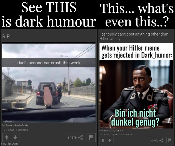 See THIS is dark humour; This... what's even this..? | made w/ Imgflip meme maker