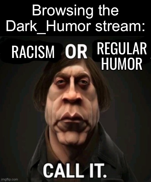 Its either just plain racism or mid humor | Browsing the Dark_Humor stream:; REGULAR HUMOR; RACISM | image tagged in anton | made w/ Imgflip meme maker