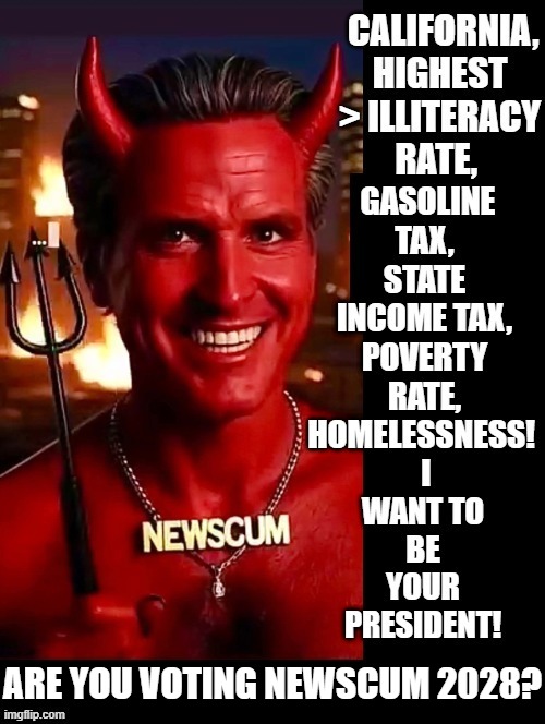 Who is voting for this scum in 2028? | ARE YOU VOTING NEWSCUM 2028? | image tagged in scumbag god,sam elliott special kind of stupid,stupid liberals | made w/ Imgflip meme maker