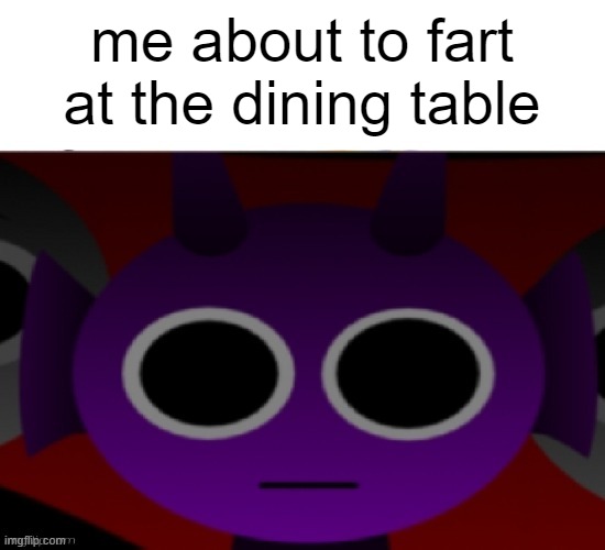 THE FART | me about to fart at the dining table | image tagged in durple stare at you without text | made w/ Imgflip meme maker