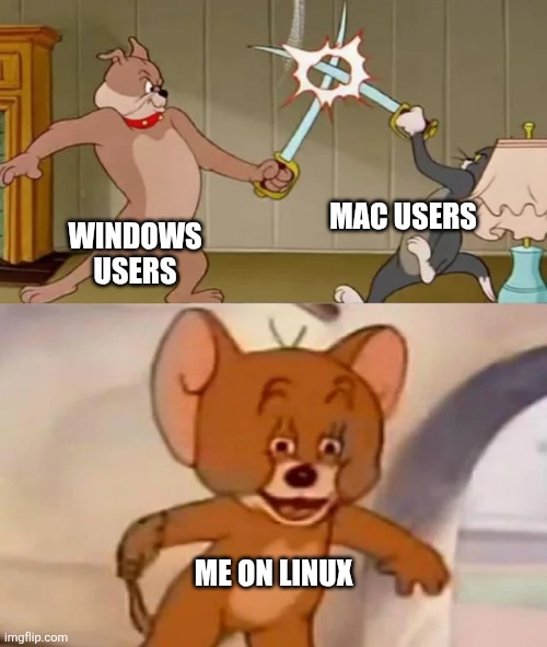 Tom and Spike fighting | WINDOWS USERS MAC USERS ME ON LINUX | image tagged in tom and spike fighting | made w/ Imgflip meme maker