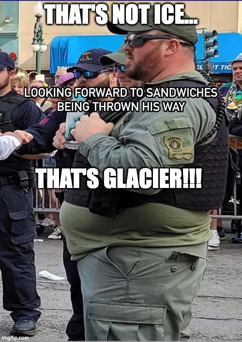 Fat Ice Guy | THAT'S NOT ICE... THAT'S GLACIER!!! | image tagged in fat ice guy | made w/ Imgflip meme maker