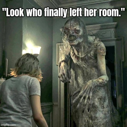 New Resident Evil gonna be epik | "Look who finally left her room." | made w/ Imgflip meme maker