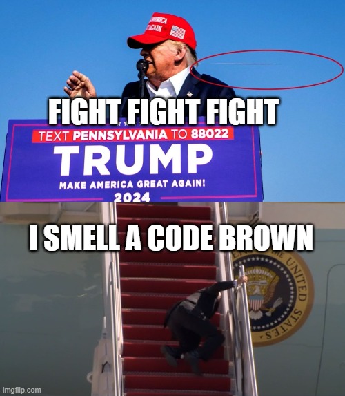 realistic comparison of trump vs biden | FIGHT FIGHT FIGHT; I SMELL A CODE BROWN | image tagged in trump shooting near miss,biden falling | made w/ Imgflip meme maker