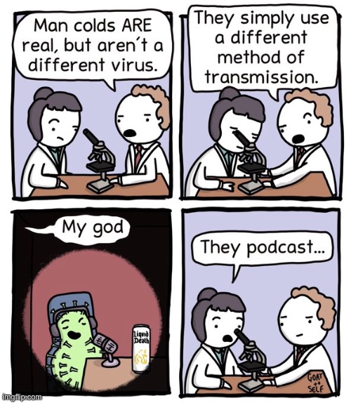 Goat to Self | image tagged in comics,goat to self,cold virus,podcast | made w/ Imgflip meme maker
