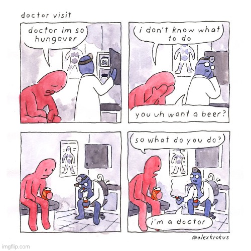 He might need a second opinion… | image tagged in comics,doctors office,hangover,beer,drunks | made w/ Imgflip meme maker