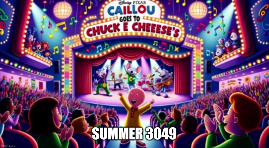 Changed the date of Caillou Goes to Chuck E Cheese | SUMMER 3049 | image tagged in caillou goes to chuck e cheese | made w/ Imgflip meme maker