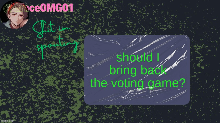 Grace announcement temp | should I bring back the voting game? | image tagged in grace announcement temp | made w/ Imgflip meme maker