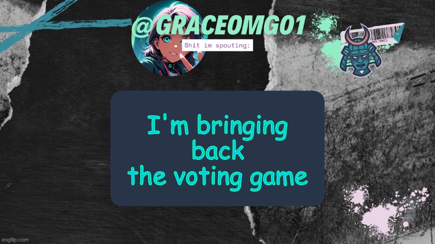 Grace Temp v4 | I'm bringing back the voting game | image tagged in grace temp v4 | made w/ Imgflip meme maker