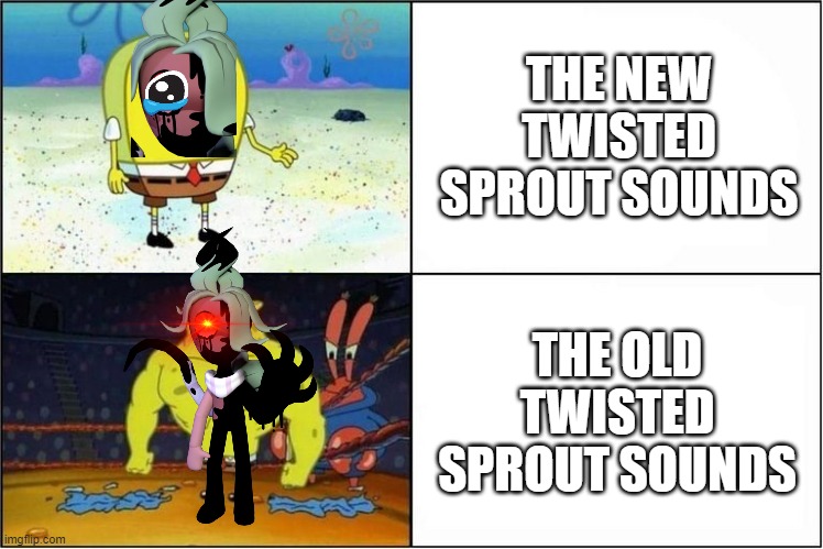 i miss the old twisted sprout sounds :( | THE NEW TWISTED SPROUT SOUNDS; THE OLD TWISTED SPROUT SOUNDS | image tagged in weak vs strong spongebob | made w/ Imgflip meme maker