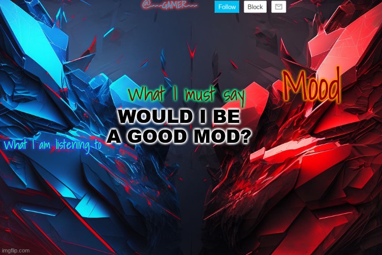 @---GAMER--- announcement template (credits to YCI) Template | WOULD I BE A GOOD MOD? | image tagged in ---gamer--- announcement template credits to yci template | made w/ Imgflip meme maker