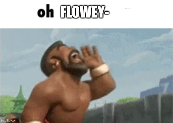 OH MODERATORS | FLOWEY- | image tagged in oh moderators | made w/ Imgflip meme maker