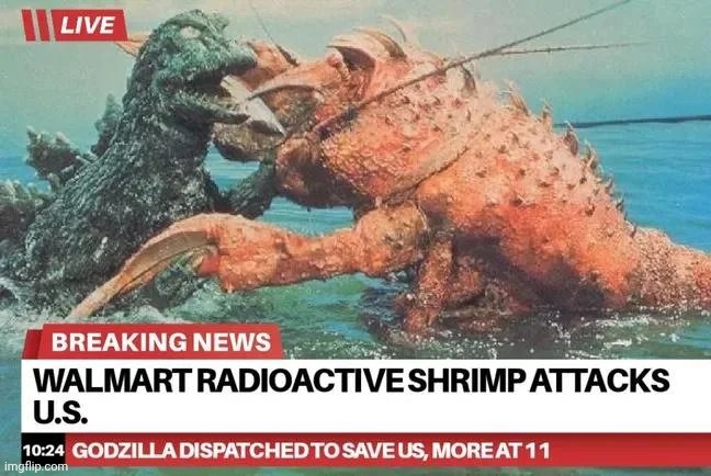 I'm allergic to Shellfish ! | image tagged in fake news,walmart life,godzilla approved,bubba gump shrimp,run forrest run | made w/ Imgflip meme maker