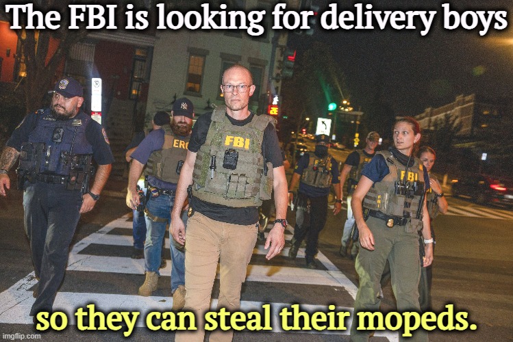The FBI is looking for delivery boys; so they can steal their mopeds. | image tagged in trump,national guard,fbi,washington dc,deportation | made w/ Imgflip meme maker