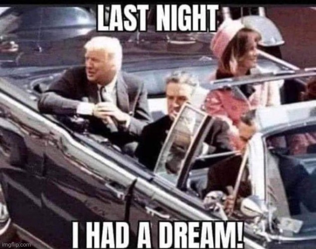 dreams | image tagged in trump touring dallas,pornstarfucker | made w/ Imgflip meme maker