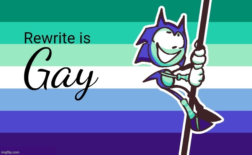 Rewrite is gay | image tagged in rewrite is gay | made w/ Imgflip meme maker