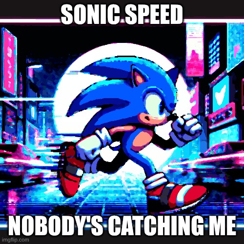 Sonic Speed me is | SONIC SPEED; NOBODY'S CATCHING ME | image tagged in see nobody cares | made w/ Imgflip meme maker