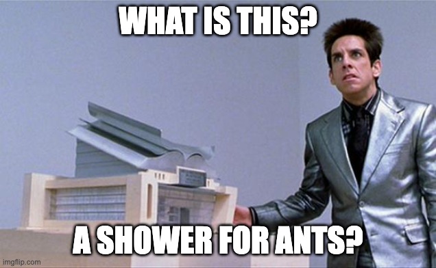 A center for ants? | WHAT IS THIS? A SHOWER FOR ANTS? | image tagged in a center for ants | made w/ Imgflip meme maker