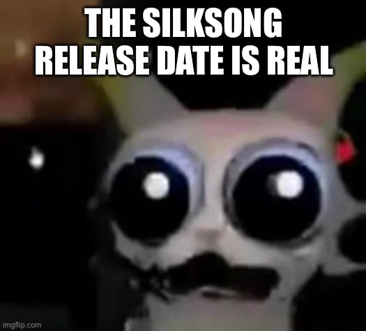 September 4th 2025 | THE SILKSONG RELEASE DATE IS REAL | image tagged in scared car | made w/ Imgflip meme maker