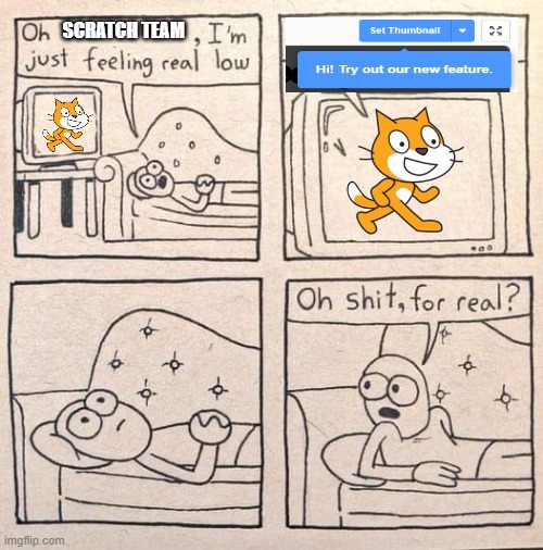 At least Scratch isn't completely in the dumps | SCRATCH TEAM | image tagged in oh shit for real,scratch,memes | made w/ Imgflip meme maker