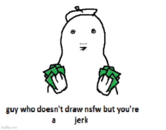 how could you do this to them | image tagged in guy who doesn t draw nsfw | made w/ Imgflip meme maker