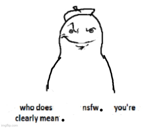 You are bery mean | made w/ Imgflip meme maker