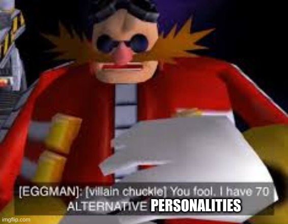 Eggman Alternative Accounts | PERSONALITIES | image tagged in eggman alternative accounts | made w/ Imgflip meme maker