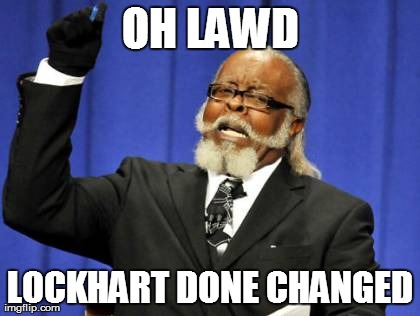 Too Damn High Meme | OH LAWD LOCKHART DONE CHANGED | image tagged in memes,too damn high | made w/ Imgflip meme maker