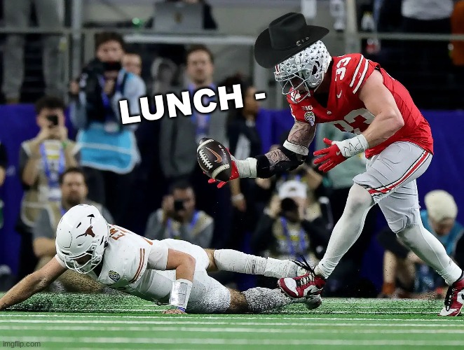 Jack Sawyer meme | LUNCH - | image tagged in memes,college football,football,ohio state buckeyes,sports,nfl memes | made w/ Imgflip meme maker